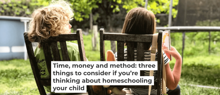 Time, money and method: three things to consider if you’re thinking about homeschooling your child